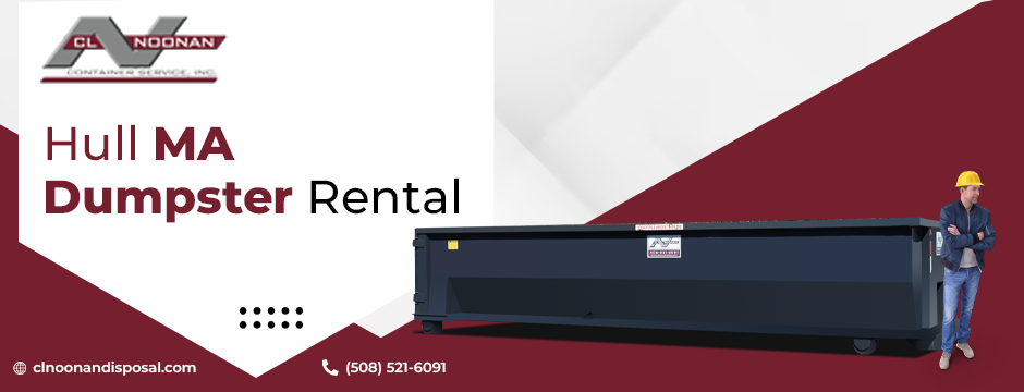 Top 7 Reasons Homeowners in Hull, MA Rent Dumpsters (And When You Should Too)